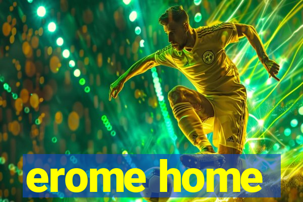 erome home